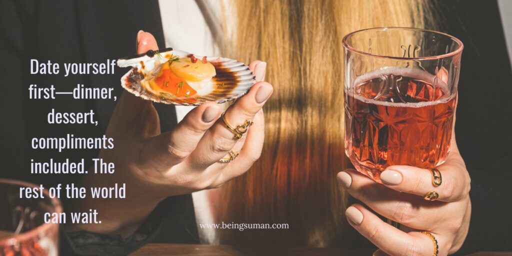 a close-up of a woman holding a glass and a dish with the message about dating yourself first.